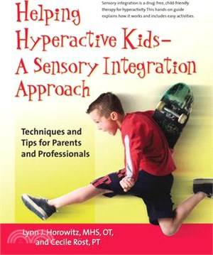 Helping Hyperactive Kids ― A Sensory Integration Approach; Techniques and Tips for Parents and Professionals