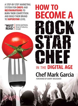 How to Become a Rock Star Chef ― A Step-by-Step System for Chefs and Restaurateurs Who Want to Outmarket the Competition and Build Their Personal Brand to Superstar Level