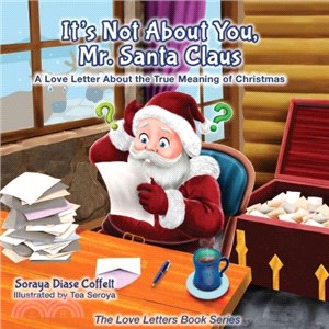 It's Not About You Mr. Santa Claus ― A Love Letter About the True Meaning of Christmas