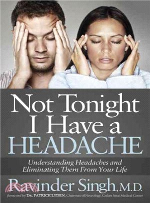 Not Tonight I Have a Headache ― Understanding Headaches and Eliminating Them from Your Life