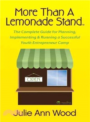 More Than a Lemonade Stand ― The Complete Guide for Planning, Implementing & Running a Successful Youth Entrepreneur Camp