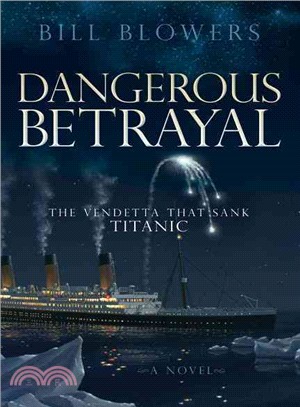 Dangerous Betrayal ― The Vendetta That Sank Titanic