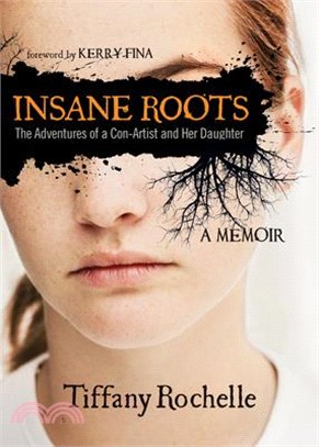 Insane Roots ― The Adventures of a Con-artist and Her Daughter: A Memoir