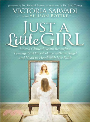 Just a Little Girl ― How a Clinical Death Brought a Teenage Girl Face-to-face With an Angel and Head-to-toe With Her Faith