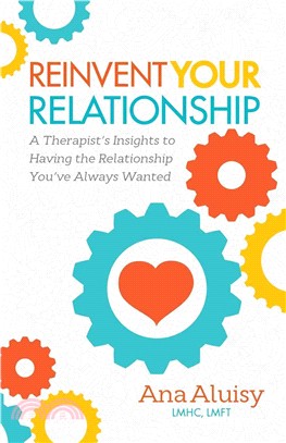 Reinvent Your Relationship ― A Therapist's Insights to Having the Relationship You've Always Wanted
