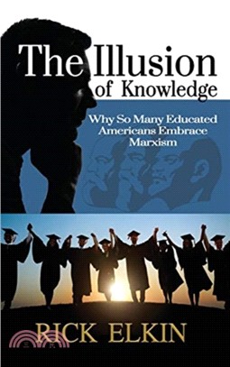 The Illusion of Knowledge：Why So Many Educated Americans Embrace Marxism