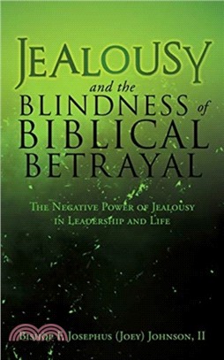 Jealousy and the Blindness of Biblical Betrayal：The Negative Power of Jealousy in Leadership and Life
