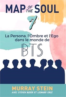 Map of the Soul: La Persona, l'Ombre et l'Ego dans le monde de BTS [Map of the Soul: 7 - French Edition]