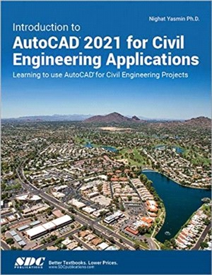 Introduction to AutoCAD 2021 for Civil Engineering Applications：Learning to use AutoCAD for Civil Engineering Projects