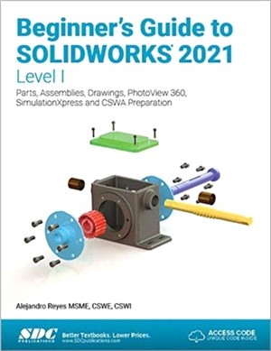 Beginner's Guide to SOLIDWORKS 2021 - Level I：Parts, Assemblies, Drawings, PhotoView 360 and SimulationXpress
