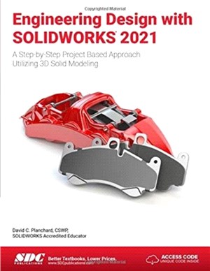 Engineering Design with SOLIDWORKS 2021：A Step-by-Step Project Based Approach Utilizing 3D Solid Modeling