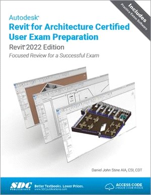 Autodesk Revit for Architecture Certified User Exam Preparation (Revit 2022 Edition): Focused Review for a Successful Exam