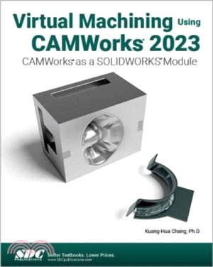 Virtual Machining Using CAMWorks 2023：CAMWorks as a SOLIDWORKS Module