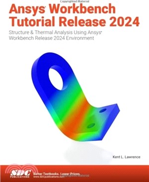 Ansys Workbench Tutorial Release 2024：Structure & Thermal Analysis Using Ansys Workbench Release 2024 Environment