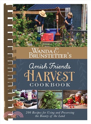 Wanda E. Brunstetter's Amish Friends Harvest Cookbook ─ Over 240 Recipes for Using and Preserving the Bounty of the Land