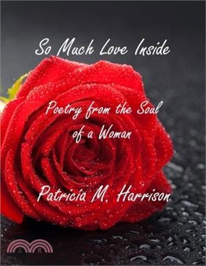 So Much Love Inside: Poetry From the Soul of Woman
