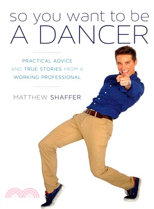 So You Want to Be a Dancer ─ Practical Advice and True Stories from a Working Professional