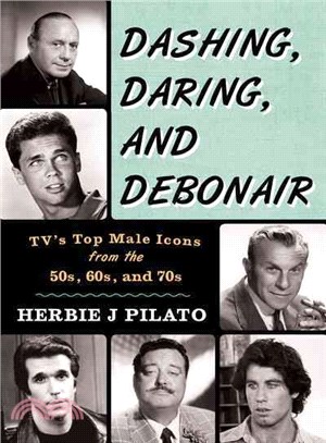 Dashing, Daring, and Debonair ─ Tv's Top Male Icons from the 50s, 60s, and 70s