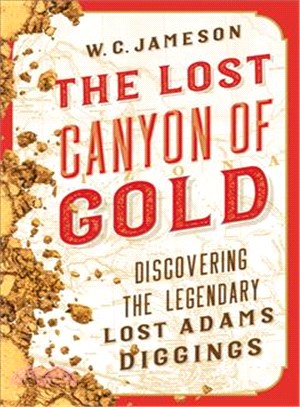 The Lost Canyon of Gold ─ The Discovery of the Legendary Lost Adams Diggings