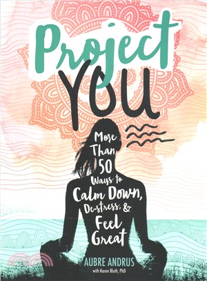 Project You ─ More Than 50 Ways to Calm Down, De-stress, & Feel Great!