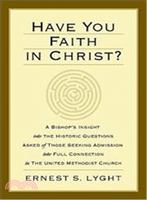 Have You Faith in Christ? ― A Bishop's Insight into the Historic Questions Asked of Those Seeking Admission into Full Connection in the United Methodist Church