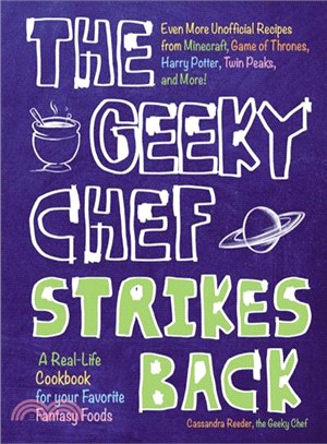 The Geeky Chef Strikes Back! ─ Even More Unofficial Recipes from Minecraft, Game of Thrones, Harry Potter, Twin Peaks, and More!