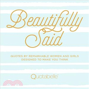 Beautifully Said ─ Quotes by Remarkable Women and Girls, Designed to Make You Think