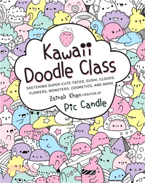 Kawaii Doodle Class ─ Sketching Super-cute Tacos, Sushi, Clouds, Flowers, Monsters, Cosmetics, and More