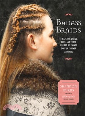 Badass Braids ─ From Vikings to Game of Thrones, 50 Maverick Looks for Sci-fi and Fantasy Fanatics