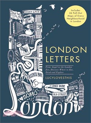 London Letters ― Featuring 26 Pull-out Maps of Popular London Neighbourhoods: From Angel to ZSL London Zoo, Discover Where to Eat, Drink and Explore