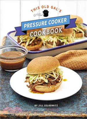 This Old Gal's Pressure Cooker Cookbook ― Nearly 100 Satisfying Recipes for Your Instant Pot, Pressure Cooker, and Slow Cooker