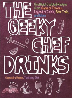 The Geeky Chef Drinks ― Unofficial Drink and Cocktail Recipes from Game of Thrones, Legend of Zelda, Star Trek, and More