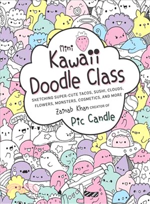Mini Kawaii Doodle Class ― Sketching Super-cute Tacos, Sushi Clouds, Flowers, Monsters, Cosmetics, and More