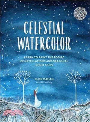 Celestial Watercolor ― Learn to Paint the Zodiac Constellations and Seasonal Night Skies