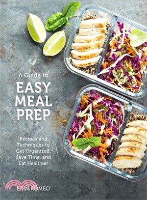 The Visual Guide to Easy Meal Prep ― Recipes and Techniques to Get Organized, Save Time, and Eat Healthier