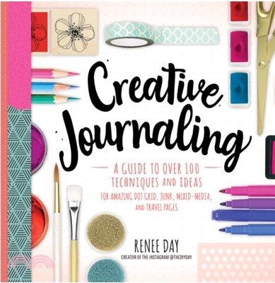 Creative Journaling ― A Guide to over 100 Techniques and Ideas for Amazing Dot Grid, Junk, Mixed Media, and Travel Pages