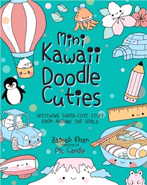 Mini Kawaii Doodle Cuties ― Sketching Super-cute Stuff from Around the World