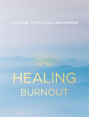 Healing Burnout: A Guided Journal for Finding Peace and Purpose