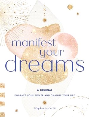 Manifest Your Dreams: A Journal: Embrace Your Power & Change Your Lifevolume 16