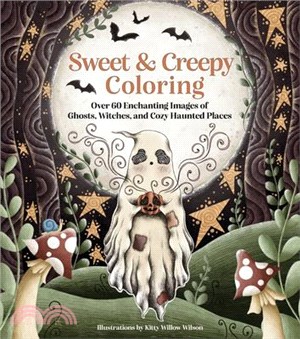 Sweet & Creepy Coloring: Over 60 Enchanting Images of Ghosts, Witches, and Cozy Haunted Places