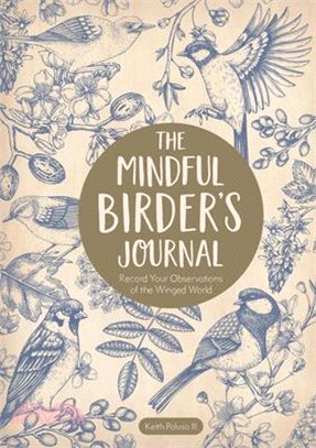 The Mindful Birder's Journal: Record Your Observations of the Winged World