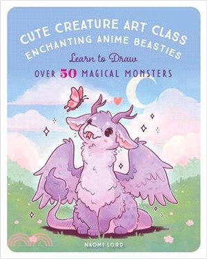 Cute Creature Art Class: Learn to Draw Over 50 Magical Monsters