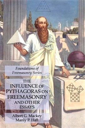 The Influence of Pythagoras on Freemasonry and Other Essays: Foundations of Freemasonry Series