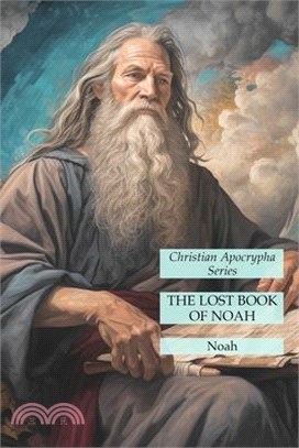 The Lost Book of Noah: Christian Apocrypha Series