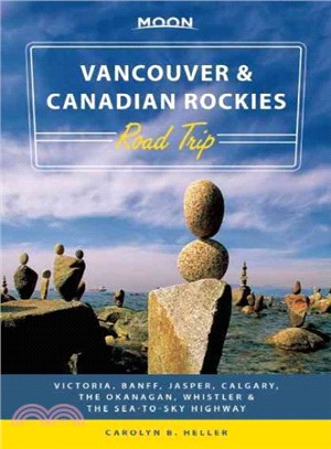 Moon Vancouver & Canadian Rockies ─ Victoria, Banff, Jasper, Calgary, the Okanagan, Whistler & the Sea-to-sky Highway