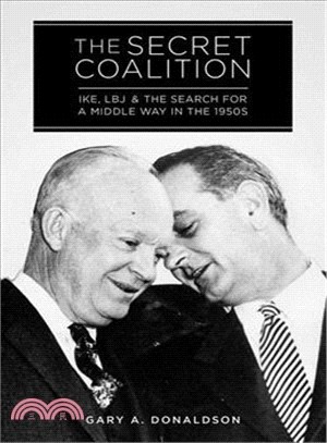 The Secret Coalition ─ Ike, LBJ, and the Search for a Middle Way in the 1950s