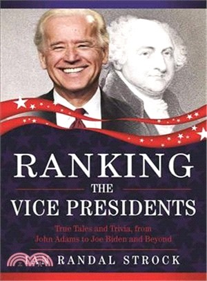 Ranking The Vice Presidents ─ True Tales and Trivia, from John Adams to Joe Biden