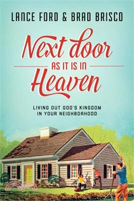 Next Door As It Is in Heaven ─ Living Out God's Kingdom in Your Neighborhood