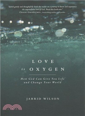 Love Is Oxygen ─ How God Can Give You Life and Change Your World