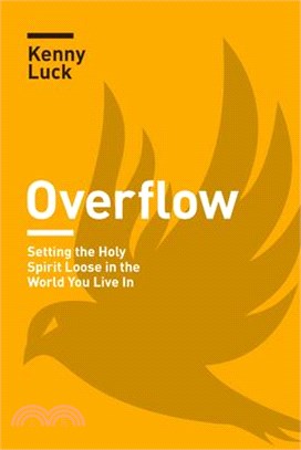 Overflow: Setting the Holy Spirit Loose in the World You Live in